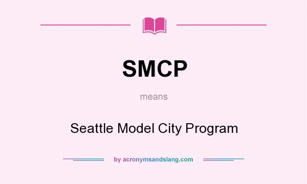 What does SMCP mean? It stands for Seattle Model City Program