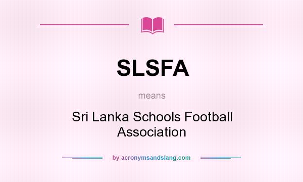 What does SLSFA mean? It stands for Sri Lanka Schools Football Association