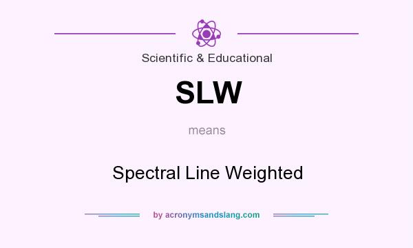 What does SLW mean? It stands for Spectral Line Weighted