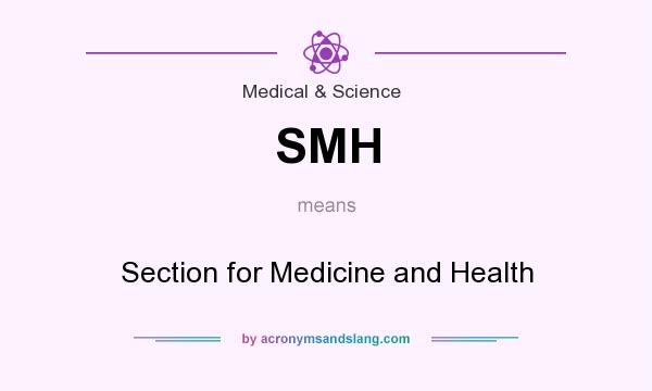 What does SMH mean? It stands for Section for Medicine and Health