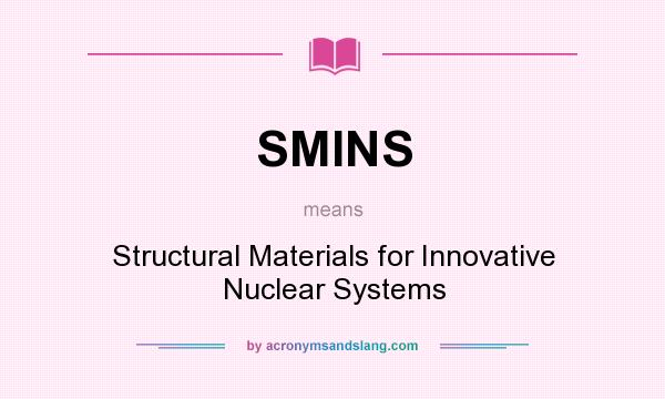 What does SMINS mean? It stands for Structural Materials for Innovative Nuclear Systems