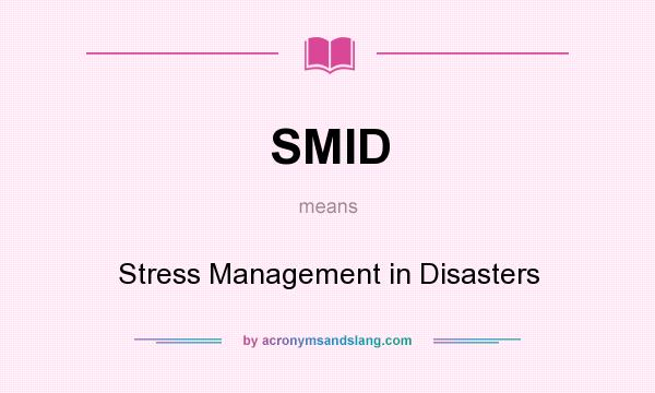 What does SMID mean? It stands for Stress Management in Disasters