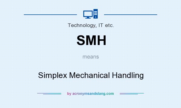 What does SMH mean? It stands for Simplex Mechanical Handling