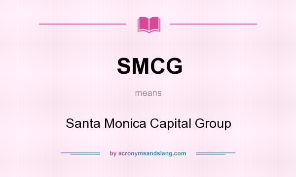 What does SMCG mean? It stands for Santa Monica Capital Group