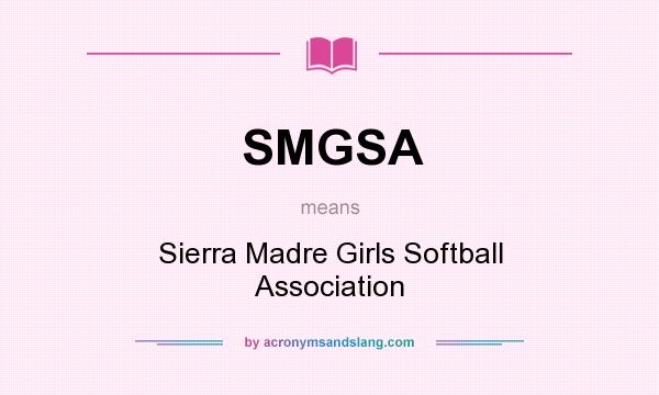 What does SMGSA mean? It stands for Sierra Madre Girls Softball Association