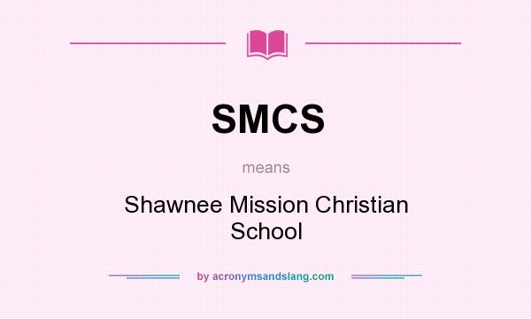 What does SMCS mean? It stands for Shawnee Mission Christian School