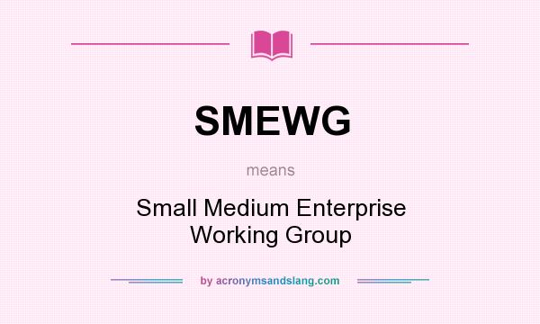 What does SMEWG mean? It stands for Small Medium Enterprise Working Group