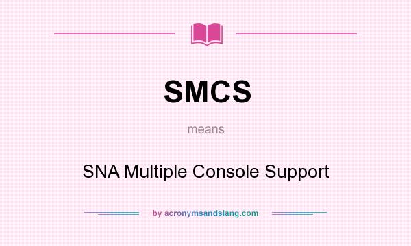 What does SMCS mean? It stands for SNA Multiple Console Support