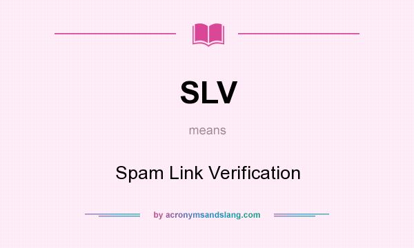 What does SLV mean? It stands for Spam Link Verification
