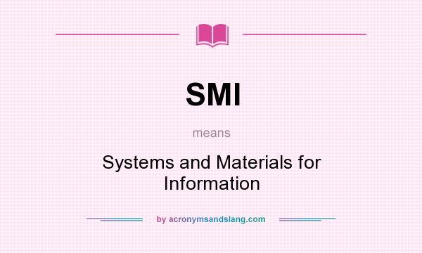 What does SMI mean? It stands for Systems and Materials for Information