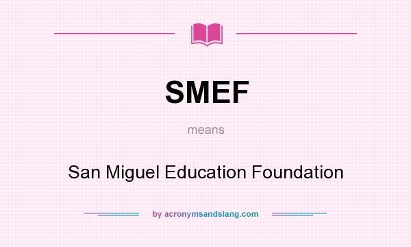 What does SMEF mean? It stands for San Miguel Education Foundation