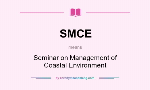 What does SMCE mean? It stands for Seminar on Management of Coastal Environment