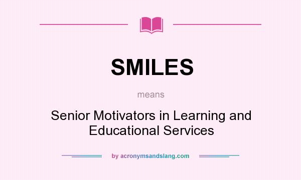 What does SMILES mean? It stands for Senior Motivators in Learning and Educational Services