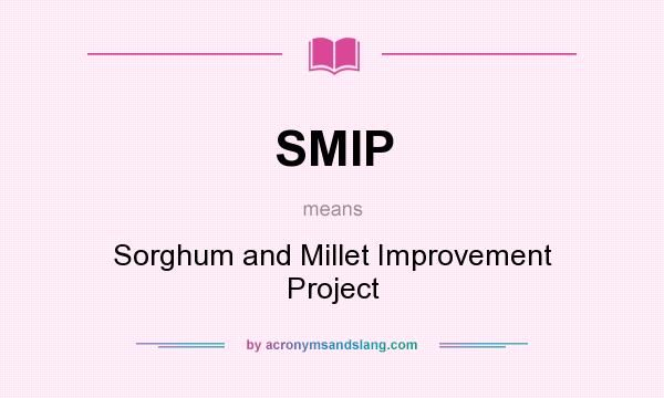 What does SMIP mean? It stands for Sorghum and Millet Improvement Project