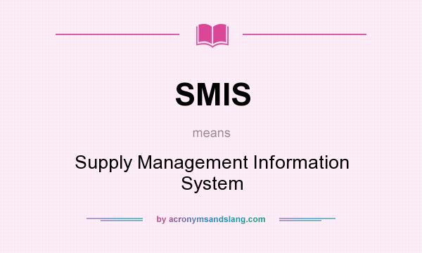What does SMIS mean? It stands for Supply Management Information System
