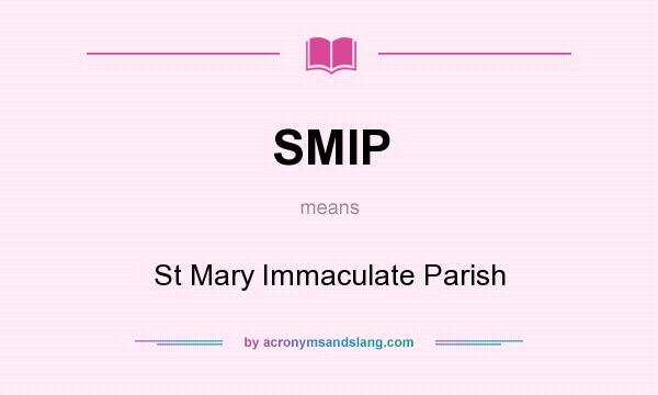 What does SMIP mean? It stands for St Mary Immaculate Parish