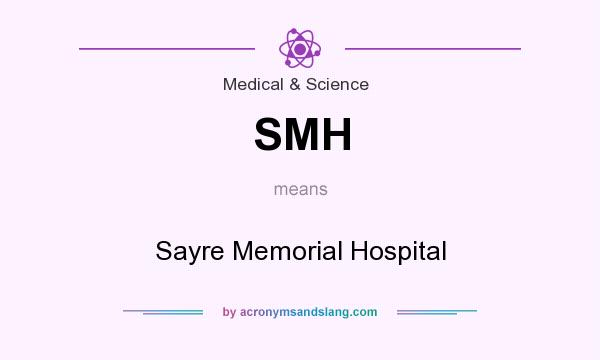What does SMH mean? It stands for Sayre Memorial Hospital
