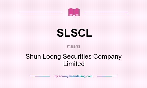 What does SLSCL mean? It stands for Shun Loong Securities Company Limited