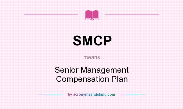What does SMCP mean? It stands for Senior Management Compensation Plan