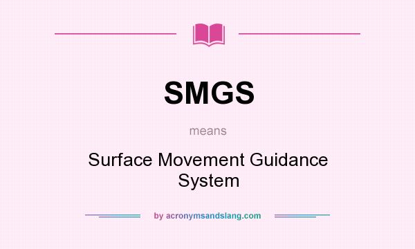 What does SMGS mean? It stands for Surface Movement Guidance System