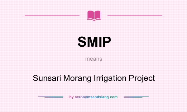 What does SMIP mean? It stands for Sunsari Morang Irrigation Project