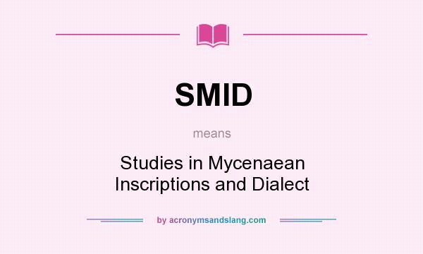 What does SMID mean? It stands for Studies in Mycenaean Inscriptions and Dialect