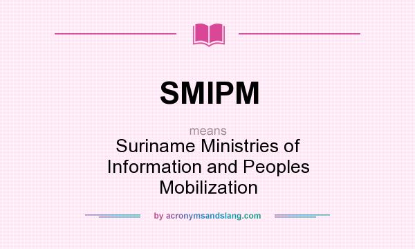What does SMIPM mean? It stands for Suriname Ministries of Information and Peoples Mobilization