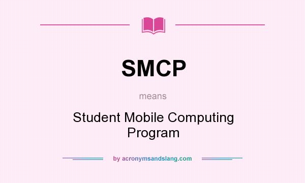 What does SMCP mean? It stands for Student Mobile Computing Program