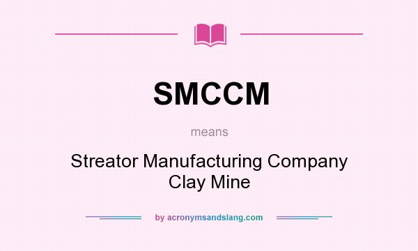 What does SMCCM mean? It stands for Streator Manufacturing Company Clay Mine