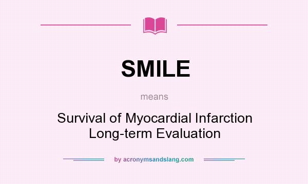 What does SMILE mean? It stands for Survival of Myocardial Infarction Long-term Evaluation