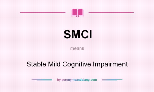 What does SMCI mean? It stands for Stable Mild Cognitive Impairment
