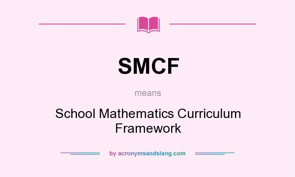 What does SMCF mean? It stands for School Mathematics Curriculum Framework