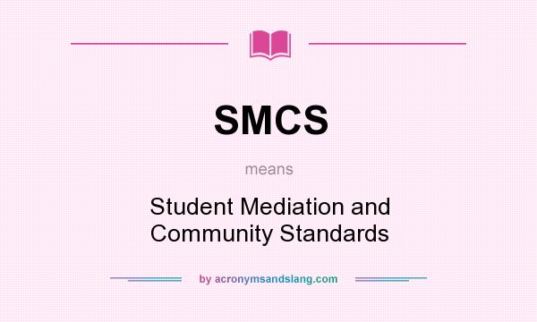 What does SMCS mean? It stands for Student Mediation and Community Standards