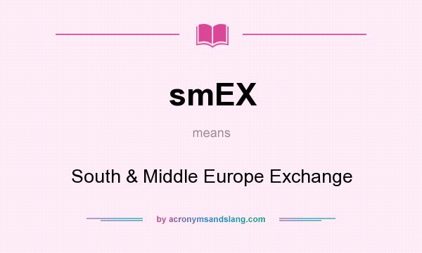 What does smEX mean? It stands for South & Middle Europe Exchange