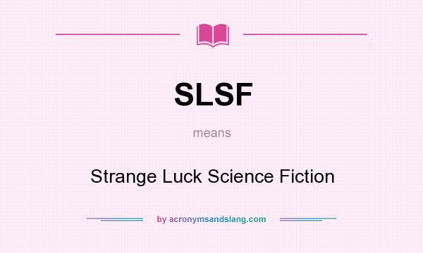 What does SLSF mean? It stands for Strange Luck Science Fiction