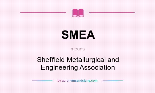 What does SMEA mean? It stands for Sheffield Metallurgical and Engineering Association