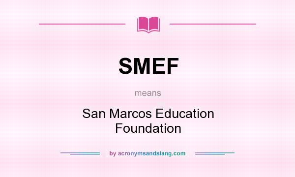 What does SMEF mean? It stands for San Marcos Education Foundation