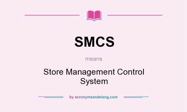 What does SMCS mean? It stands for Store Management Control System