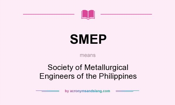 What does SMEP mean? It stands for Society of Metallurgical Engineers of the Philippines
