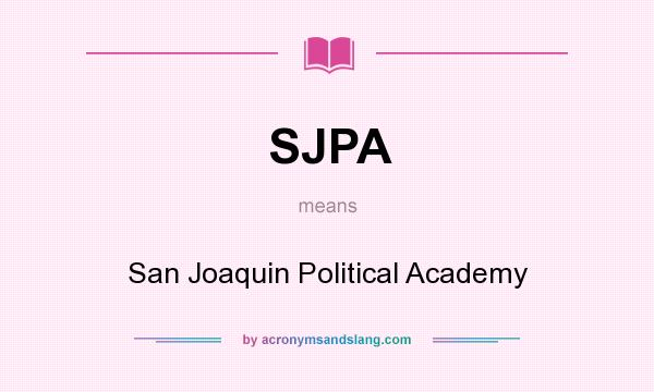 What does SJPA mean? It stands for San Joaquin Political Academy