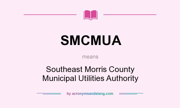What does SMCMUA mean? It stands for Southeast Morris County Municipal Utilities Authority