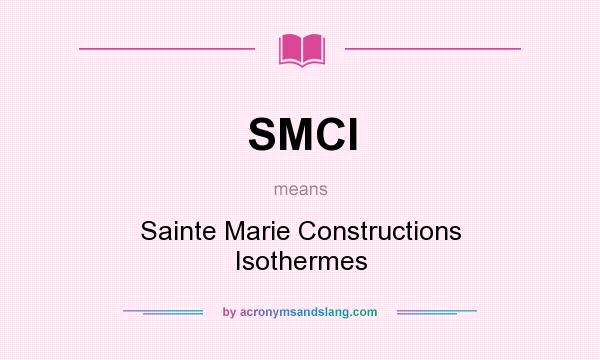What does SMCI mean? It stands for Sainte Marie Constructions Isothermes