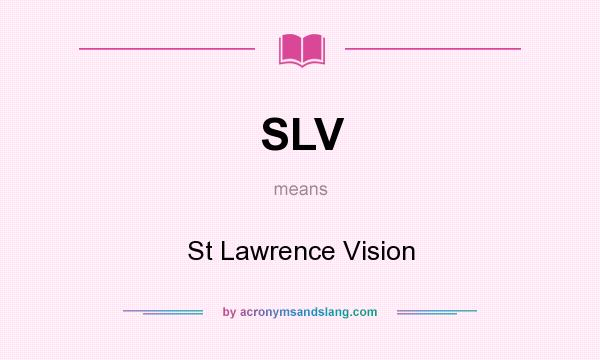 What does SLV mean? It stands for St Lawrence Vision