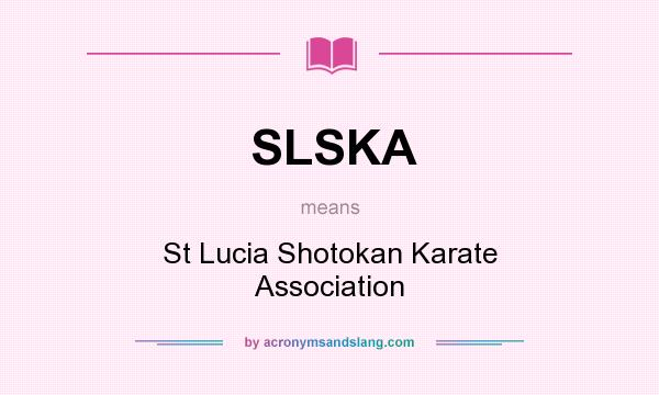 What does SLSKA mean? It stands for St Lucia Shotokan Karate Association