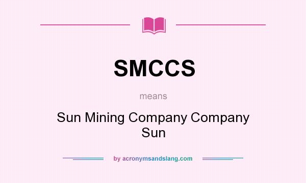 What does SMCCS mean? It stands for Sun Mining Company Company Sun