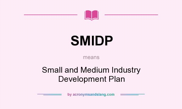 What does SMIDP mean? It stands for Small and Medium Industry Development Plan