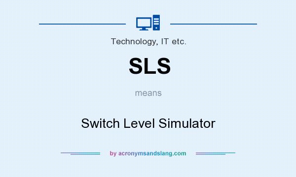 What does SLS mean? It stands for Switch Level Simulator