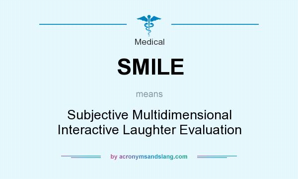 What does SMILE mean? It stands for Subjective Multidimensional Interactive Laughter Evaluation