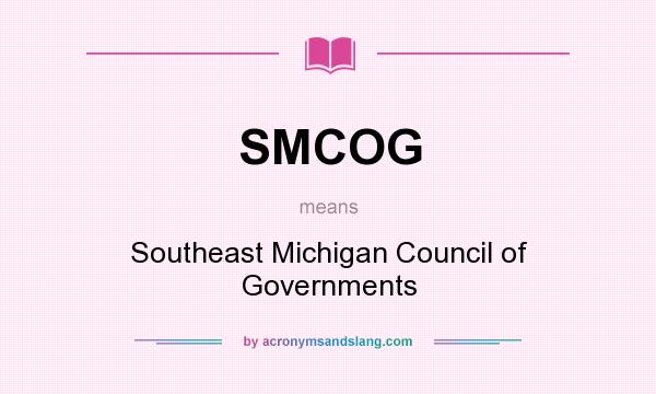 What does SMCOG mean? It stands for Southeast Michigan Council of Governments