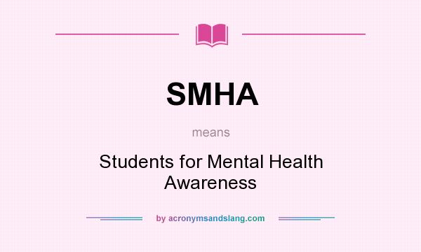 What does SMHA mean? It stands for Students for Mental Health Awareness